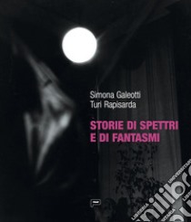 Storie di spettri e di fantasmi. Ediz. italiana e inglese libro di Galeotti Simona; Rapisarda Turi