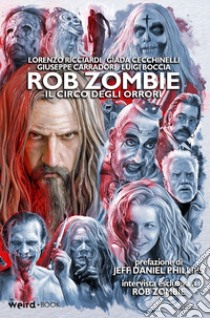 Rob Zombie. Il circo degli orrori libro di Boccia Luigi; Ricciardi Lorenzo; Cecchinelli Giada