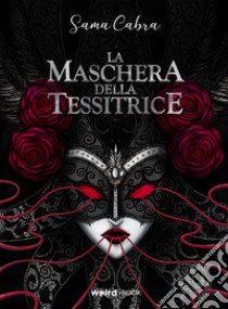 La maschera della tessitrice libro di Sama Cabra