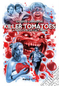 Killer Tomatoes. La nascita di un cult trash libro di Carradori Giuseppe