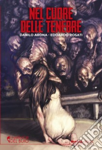 Nel cuore delle tenebre libro di Arona Danilo; Rosati Edoardo