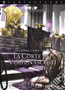 La corte dei volti nascosti. Terre leggendarie. Vol. 5 libro di Morris Dave; Thomson Jamie