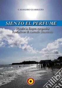 Siento el perfume. Ediz. bilingue libro di Giarrizzo Calogero; Billeci F. (cur.)