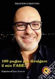 100 pagine per divulgare il mio fare libro di Mancuso Francesco