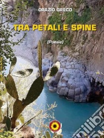 Tra petali e spine libro di Greco Orazio; Billeci F. (cur.)