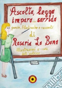 Ascolto, leggo, imparo... sorrido. Poesie, filastrocche e racconti libro di Lo Bono Rosaria; Billeci F. (cur.)