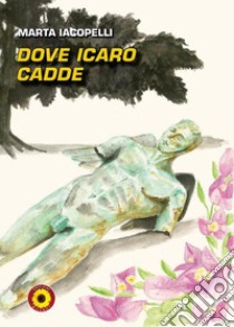 Dove Icaro cadde libro di Iacopelli Marta; Billeci F. (cur.)