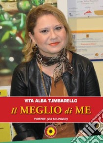 Il meglio di me. Poesie (2010-2020) libro di Tumbarello Vita Alba; Billeci F. (cur.)