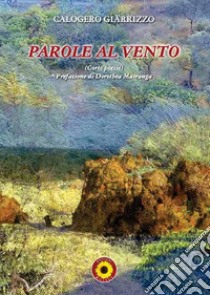 Parole al vento. Corto poesie libro di Giarrizzo Calogero; Billeci F. (cur.)