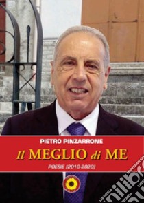 Il meglio di me. (Poesie 2010-2020) libro di Pinzarrone Pietro; Billeci F. (cur.)