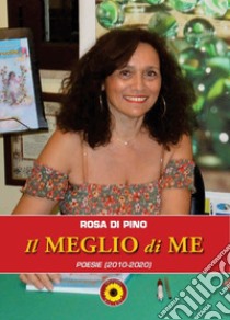 Il meglio di me. (Poesie 2010-2020) libro di Di Pino Rosa; Billeci F. (cur.)