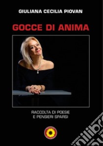 Gocce di anima. Raccolta di poesie e pensieri sparsi libro di Piovan Giuliana Cecilia; Billeci F. (cur.)