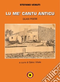 Lu me' cantu anticu. Quasi poesie libro di Venuti Stefano; Vitale S. (cur.)