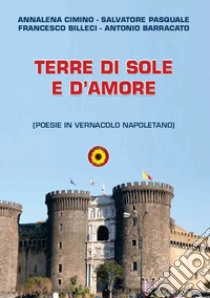 Terre di sole e d'amore. Poesie in vernacolo napoletano libro di Billeci Francesco; Cimino Annalena; Pasquale Salvatore