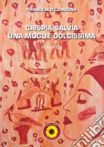 Crispia Salvia, una moglie dolcissima libro di Camagna Francesco; Billeci F. (cur.)