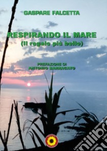 Respirando il mare. (Il regalo più bello) libro di Falcetta Gaspare; Billeci F. (cur.)