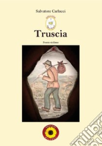 Truscia. Poesie siciliane libro di Carlucci Salvatore; Magrì A. (cur.)