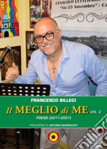 Il meglio di me. Vol. 2: Poesie (2011-2021) libro di Billeci Francesco; Barracato A. (cur.)