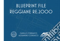 blueprint file - Reggiane RE2000. Ediz. bilingue libro di Cordasco Alessandro; Cordasco Camillo; Miana Paolo