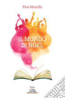 Il mondo di Noël libro di Mozzillo Pina