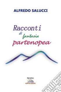 Racconti di fantasia partenopea libro di Salucci Alfredo