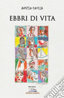 Ebbri di vita libro di Coscia Angelo