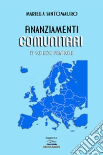 Finanziamenti comunitari. 52 schede pratiche libro di Santomauro Mariella