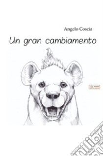 Un gran cambiamento. Ediz. per la scuola libro di Coscia Angelo