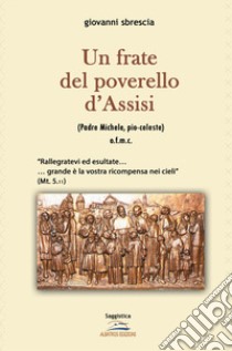 Un frate poverello d'Assisi libro di Sbrescia Giovanni