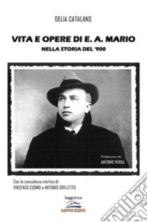 Vita e opere di E. A. Mario nella storia del 900 libro di Catalano Delia