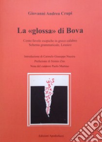 La «glossa» di Bova. Cento favole esopiche in greco calabro. Schema grammaticale. Lessico libro di Crupi Giovanni Andrea; Martino P. (cur.)