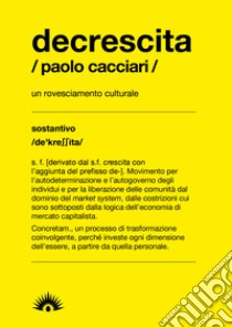 Decrescita. Un mutamento radicale libro di Cacciari Paolo