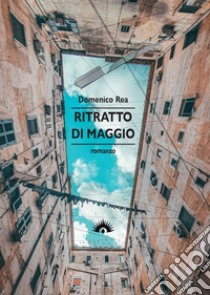 Ritratto di maggio libro di Rea Domenico