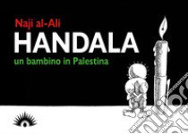 Handala. Un bambino in Palestina libro di Al-Ali Naji