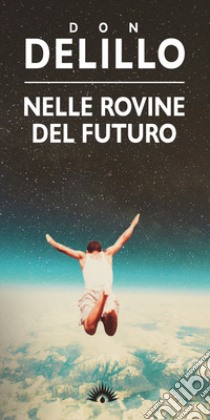 Nelle rovine del futuro libro di DeLillo Don