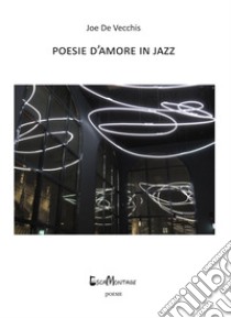 Poesie d'amore in jazz libro di De Vecchis Joe