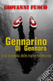 Gennarino Di Gennaro e la scoperta delle trame tenebrose libro di Fusco Giovanni