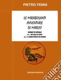 Le mirabolanti avventure di Marco: Due soldi di carità-Il combattimento dei Dragoni. Nuova ediz.. Vol. 1-2 libro di Femia Pietro