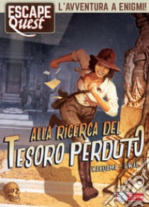 Alla ricerca del tesoro perduto. Escape quest libro