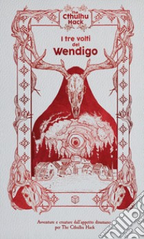 I tre volti del wendigo. The Cthulhu Hack. Modulo avventura per The Cthulhu Hack libro