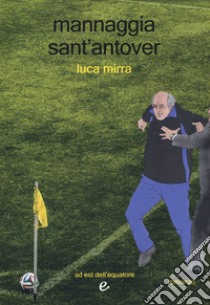 Mannaggia sant'antover libro di Mirra Luca