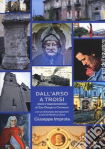 Dall'Arso a Troisi. Storia e toponomastica di San Giorgio a Cremano libro di Improta Giuseppe