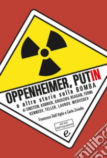 Oppenheimer, Putin e altre storie sulla bomba libro di Dall'Aglio F. (cur.); Ziviello C. (cur.)