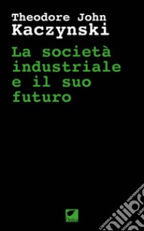 La società industriale e il suo futuro libro di Kaczynski Theodore John