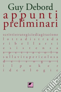 Appunti preliminari. Ediz. integrale libro di Debord Guy; Le Bras L. (cur.); Guy E. (cur.)