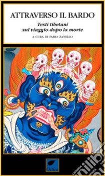 Attraverso il Bardo. Testi tibetani viaggio dopo morte libro di Zanello F. (cur.)