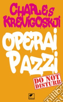 Operai pazzi libro di Krevigoskji Charles