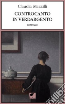 Controcanto in verdargento. Ediz. integrale libro di Mazzilli Claudia