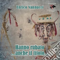 Hanno rubato... anche il titolo... libro di Vannucci Enrico