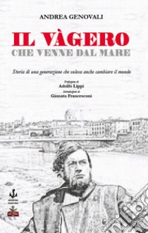 Il Vàgero che venne dal mare. Storia di una generazione che voleva anche cambiare il mondo libro di Genovali Andrea